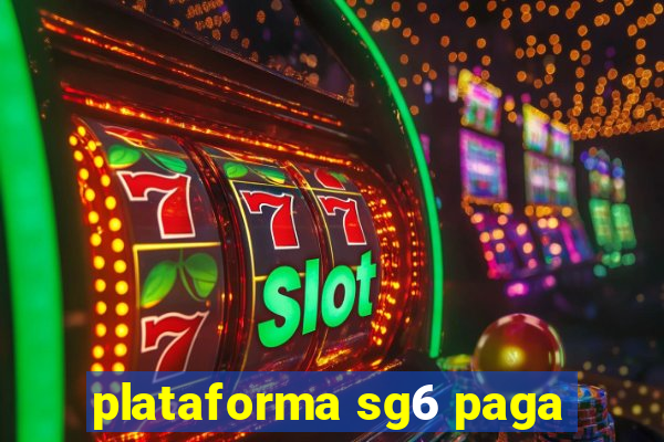 plataforma sg6 paga